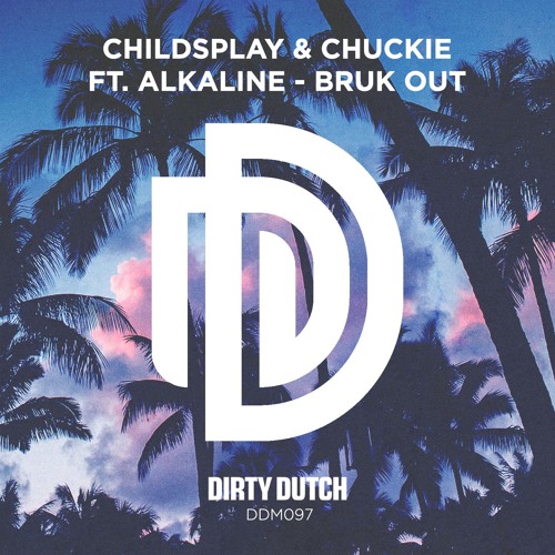 Bruk Out / Dirty Dutch Music / ChildsPlay & Chuckie ft. Alkaline